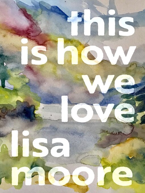 Title details for This Is How We Love by Lisa Moore - Wait list